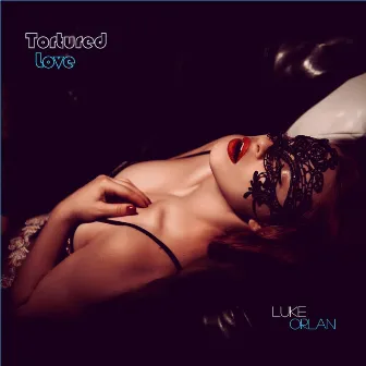 Tortured Love by Luke Orlan