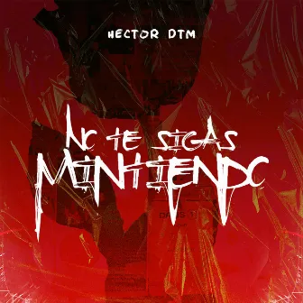 No Te Sigas Mintiendo by Hector DTM