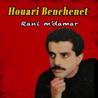 Rani m'damar by Houari Benchenet