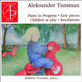 Aleksander Tansman - Children at Play. Easy Pieces (World Premiere Recording) by Elzbieta Tyszecka