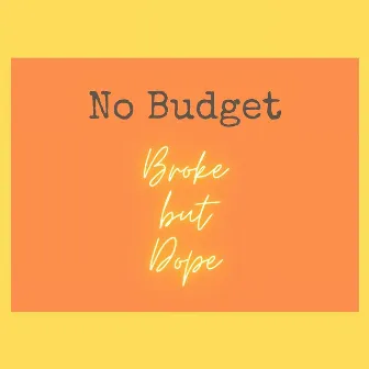 Broke But Dope by No Budget