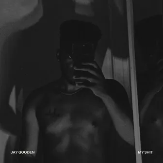 MY SHIT by Jay Gooden