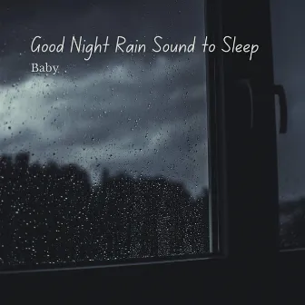 Baby: Good Night Rain Sound to Sleep Vol. 1 by Sleep Music Legends