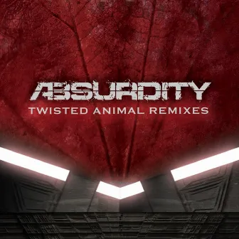 Twisted Animal (Remixes in Its Death Throes) by Absurdity