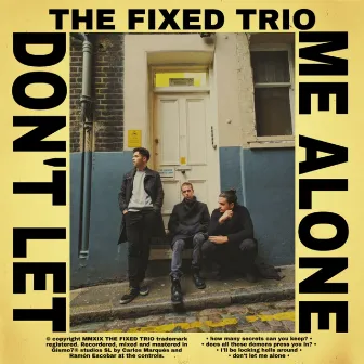 Don't Let Me Alone by The Fixed Trio