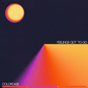 feelings got to go by colorcase