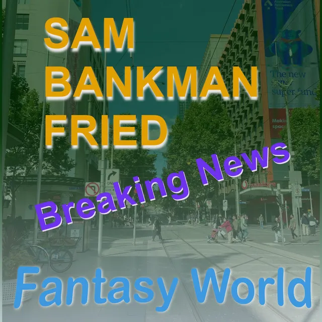 Sam Bankman Fried (Breaking News)