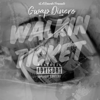 Walkin Ticket by Gwap Dinero