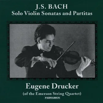 J.S. Bach: Solo Violin Sonatas and Partitas by Eugene Drucker