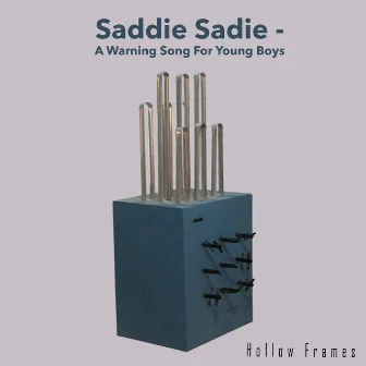 Saddie Sadie - A Warning Song For Young Boys by Hollow Frames