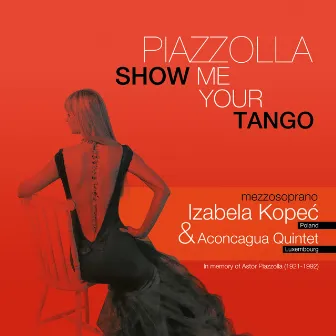 Piazzolla. Show Me Your Tango by Izabela Kopec