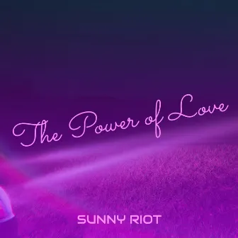 The Power of Love by Sunny Riot