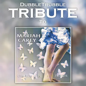 A Tribute To - Mariah Carey Greatest Hits by Dubble Trubble