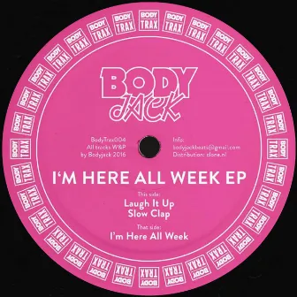 I'm Here All Week by Bodyjack