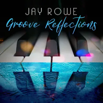 Groove Reflections by Jay Rowe