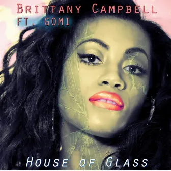 House of Glass (feat. Gomi) by Brittany Campbell