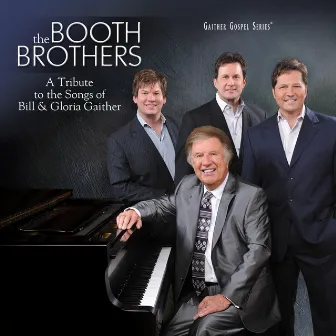 A Tribute To The Songs Of Bill & Gloria Gaither by The Booth Brothers