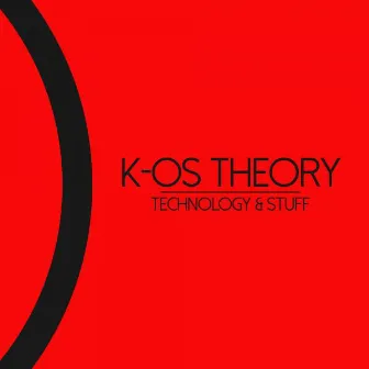 Technology & Stuff by K-os Theory