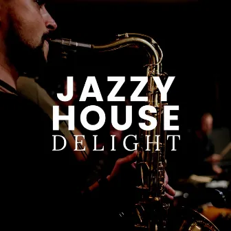 Jazzy House Delight by Smooth Jazz