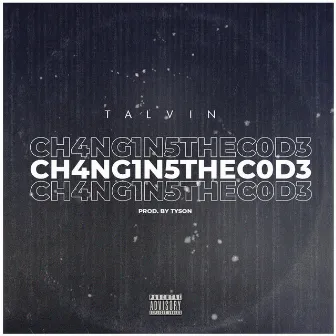 Ch4ngin5thecod3 by Talvin