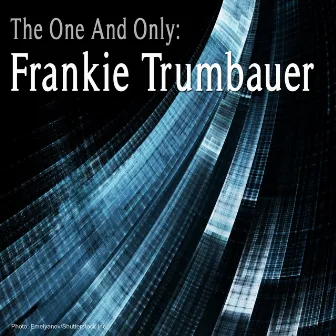 The One and Only: Frankie Trumbauer by Frankie Trumbauer