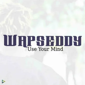 Use Your Mind by Wapseddy