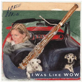 I Was Like Wow: Contemporary Music for Bassoon by Lorelei Dowling