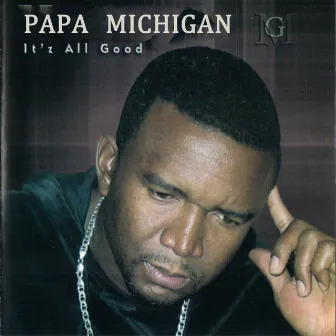 It's All Good by Papa Michigan