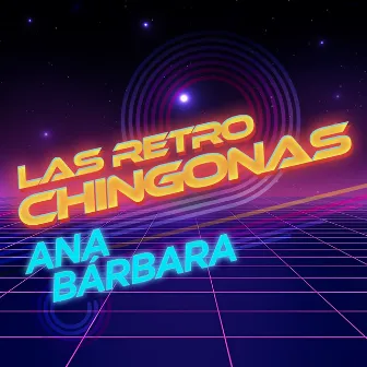 Las Retro Chingonas by Ana Bárbara