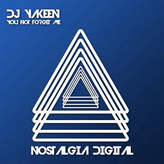 You Not Forget Me by DJ Yakeen