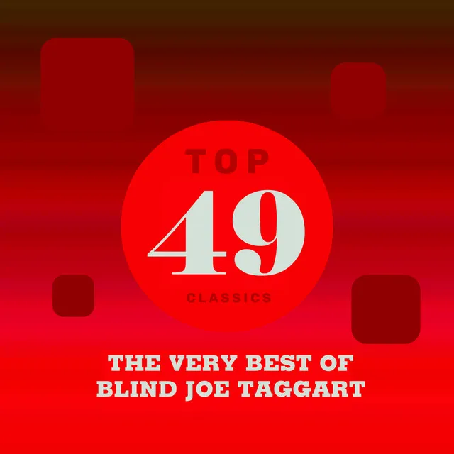 Top 49 Classics - The Very Best of Blind Joe Taggart