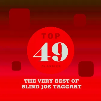 Top 49 Classics - The Very Best of Blind Joe Taggart by Blind Joe Taggart