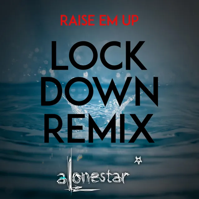 Raise em up (Lockdown remix)