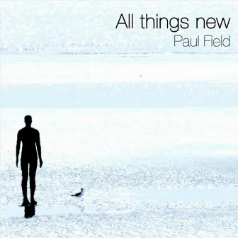 All Things New by Paul Field