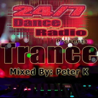 24/7 Dance Radio Presents Trance (The Best Collection of Trance Anthems) by Peter K