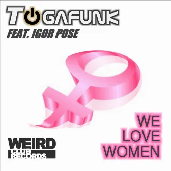 We Love Women by Igor Pose