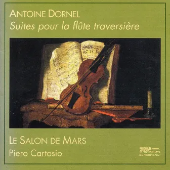 Dornel: Suites pour la flûte traversière by Louis-Antoine Dornel