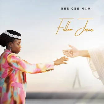 Follow Jesus by Bee Cee 'Moh