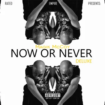 Now or Never (Deluxe Edition) by Magik McCoy