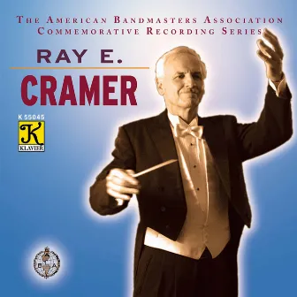 The American Bandmasters Association Commemorative Recording Series: Ray E. Cramer by Ray E. Cramer