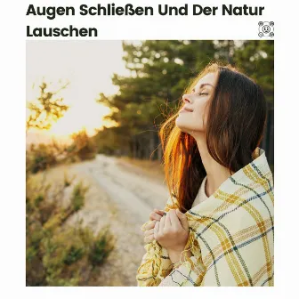 Augen Schließen Und Der Natur Lauschen by Waldgeräusche