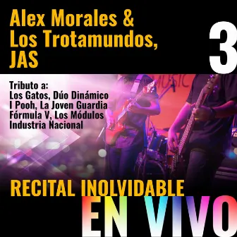 Recital Inolvidable: Alex Morales & Los Trotamundos, Jas, Vol. 3 (En Vivo) Tributo a: Los Gatos, Dúo Dinámico, I Pooh, La Joven Guardia, Fórmula V, Los Módulos, Industria Nacional by Alex Morales & Los Trotamundos