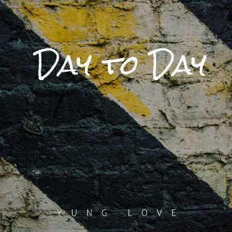 Day to Day by Yung Love