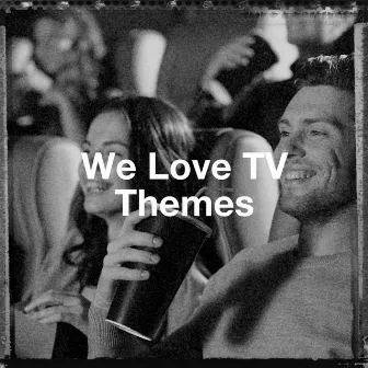 We Love Tv Themes by Unknown Artist