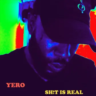 Shit Is Real by Yero