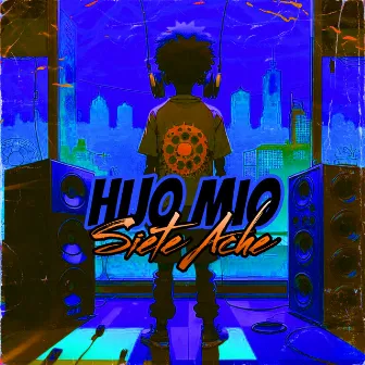 Hijo Mio by Siete Ache