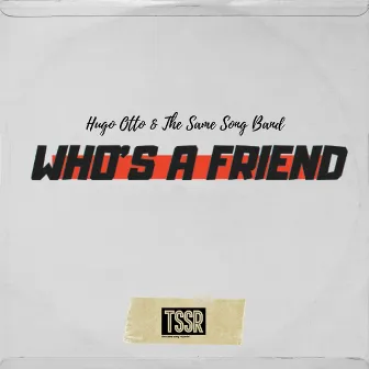 Who's a Friend by The Same Song Band