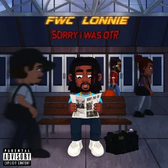 Sorry I Was OTR by Fwc Lonnie