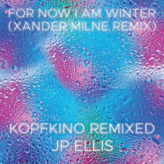 For Now I Am Winter (Xander Milne Remix) by JP Ellis