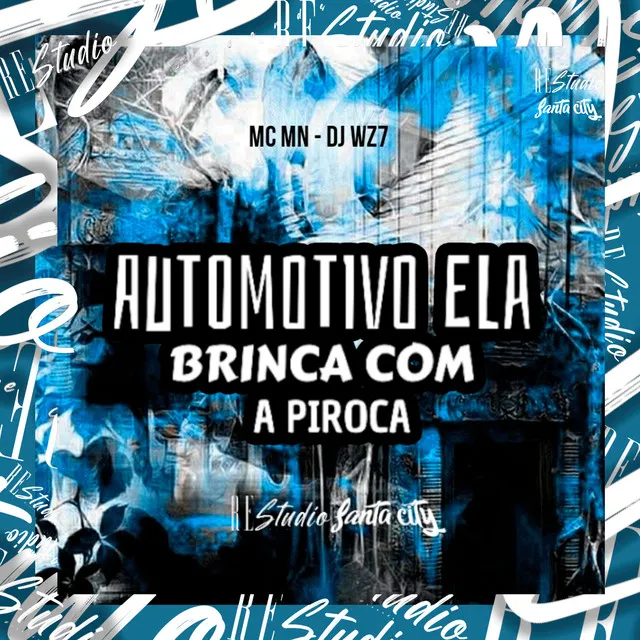 Automotivo Ela Brinca Com a Piroca